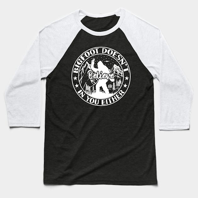 Bigfoot Doesn't Believe in You Either Baseball T-Shirt by Tesszero